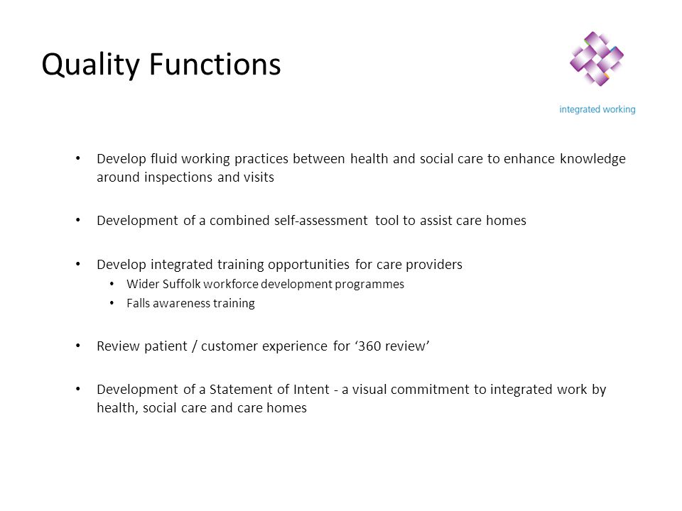 Quality Functions Develop fluid working practices between health and social care to enhance knowledge around inspections and visits.
