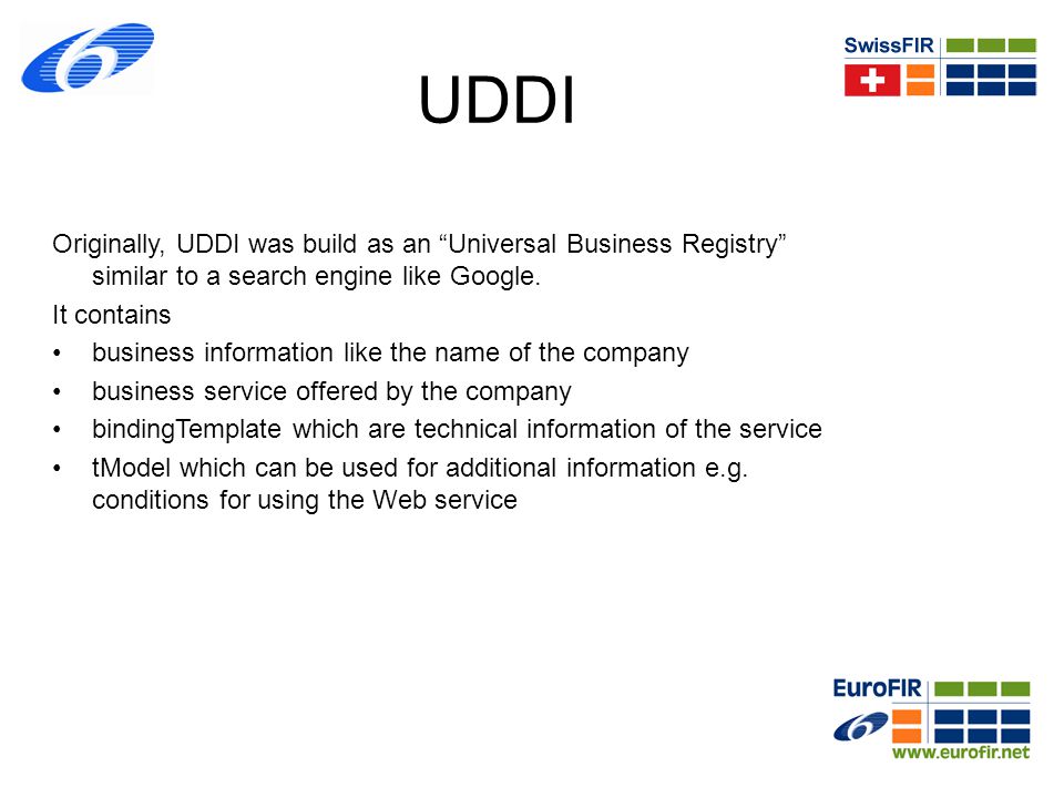 UDDI Originally, UDDI was build as an Universal Business Registry similar to a search engine like Google.