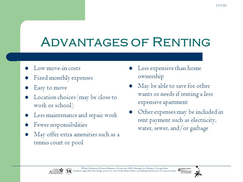 Advantages of Renting Low move-in costs Fixed monthly expenses