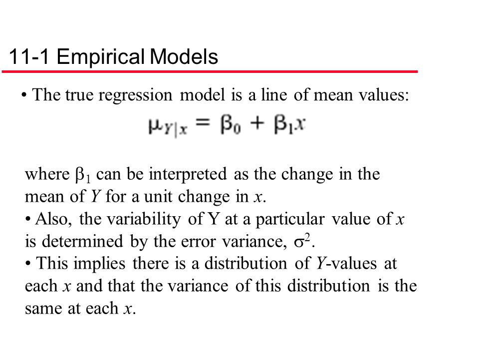 11-1 Empirical Models The true regression model is a line of mean values:
