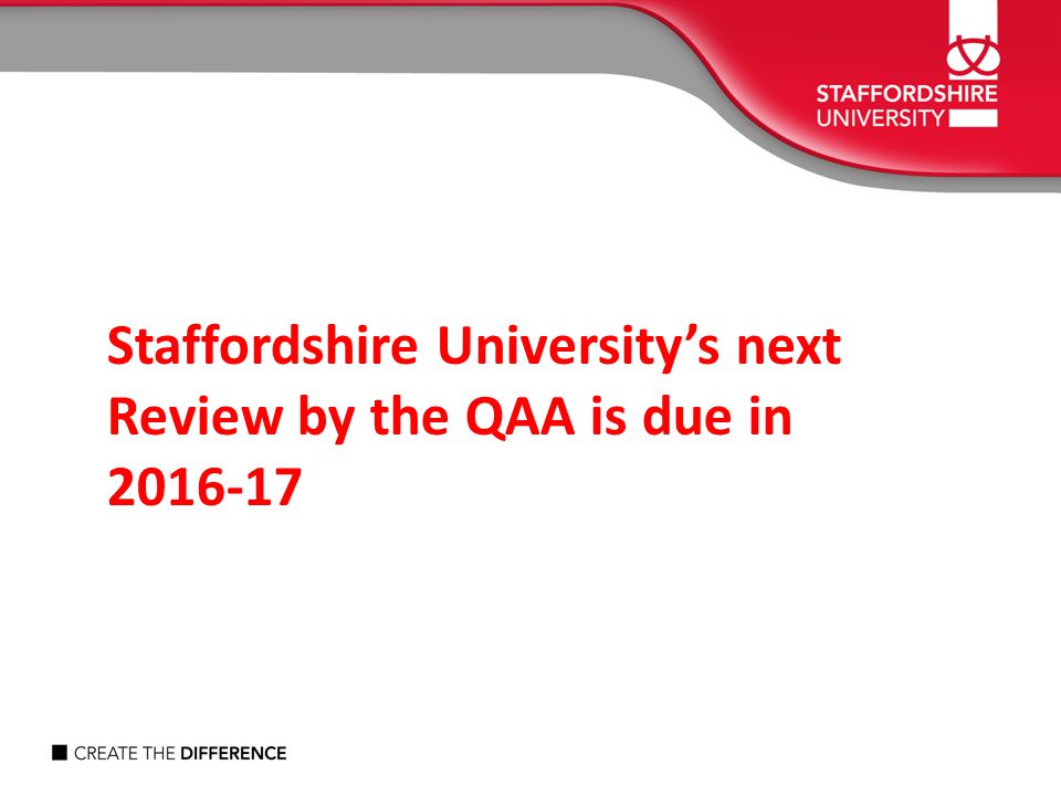Staffordshire University’s next Review by the QAA is due in