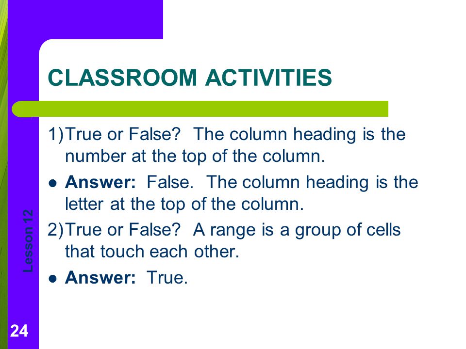 CLASSROOM ACTIVITIES 1) True or False The column heading is the number at the top of the column.