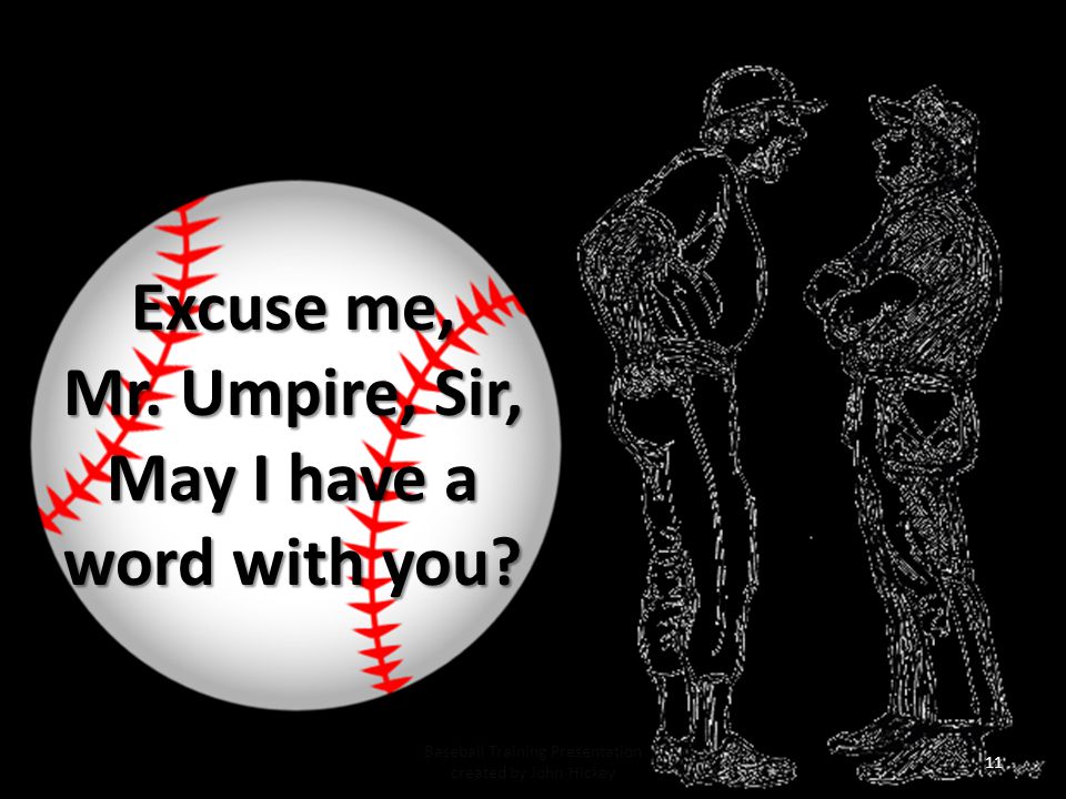 Mr. Umpire, Sir, May I have a word with you