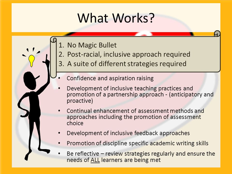 What Works No Magic Bullet Post-racial, inclusive approach required