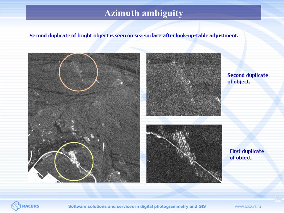 Azimuth ambiguity Second duplicate of bright object is seen on sea surface after look-up-table adjustment.