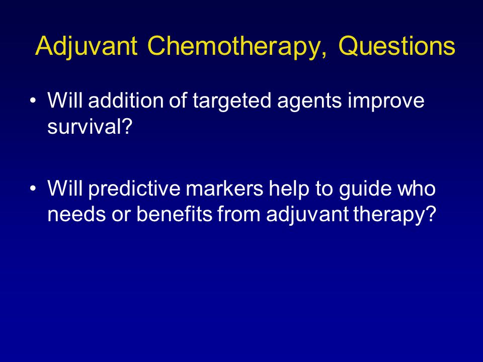 Adjuvant Chemotherapy, Questions