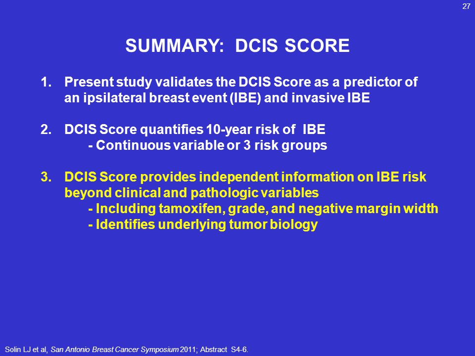 SUMMARY: DCIS SCORE Present study validates the DCIS Score as a predictor of an ipsilateral breast event (IBE) and invasive IBE.