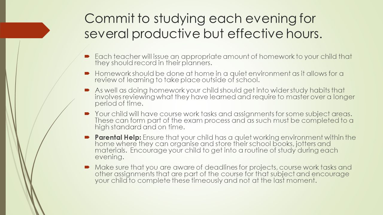 Commit to studying each evening for several productive but effective hours.