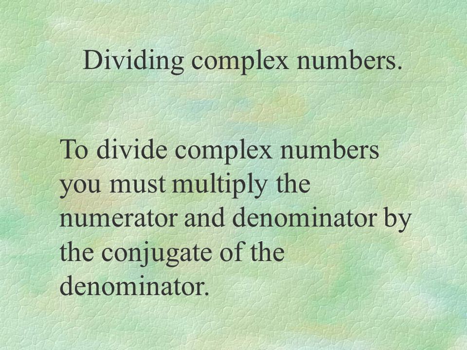 Dividing complex numbers.