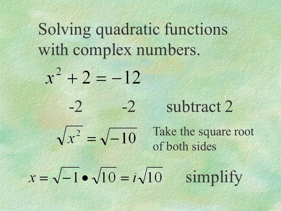 Solving quadratic functions with complex numbers.