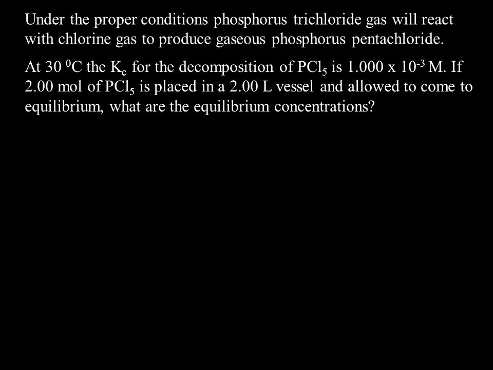Under the proper conditions phosphorus trichloride gas will react with chlorine gas to produce gaseous phosphorus pentachloride.