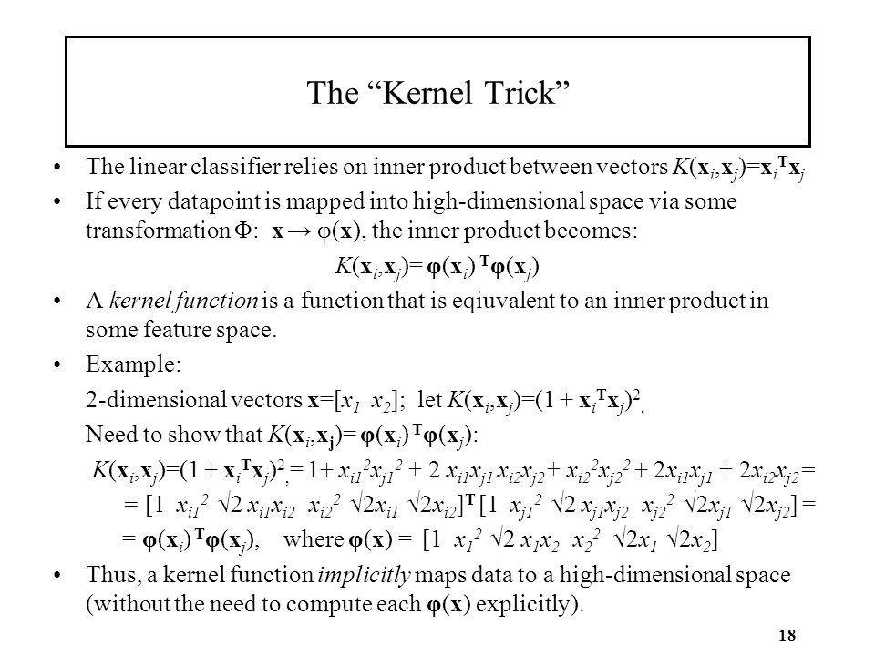 The Kernel Trick The linear classifier relies on inner product between vectors K(xi,xj)=xiTxj.