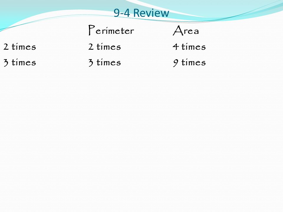 9-4 Review Perimeter Area 2 times 2 times 4 times 3 times 3 times 9 times