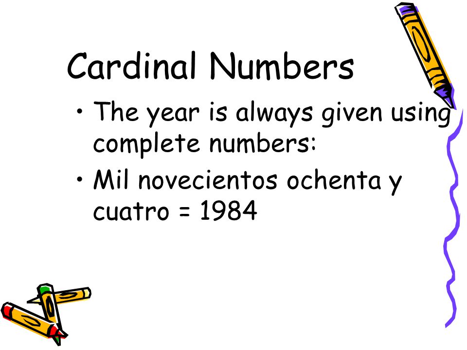 Cardinal Numbers The year is always given using complete numbers: