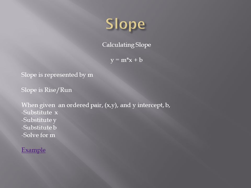 Slope Calculating Slope y = m*x + b Slope is represented by m