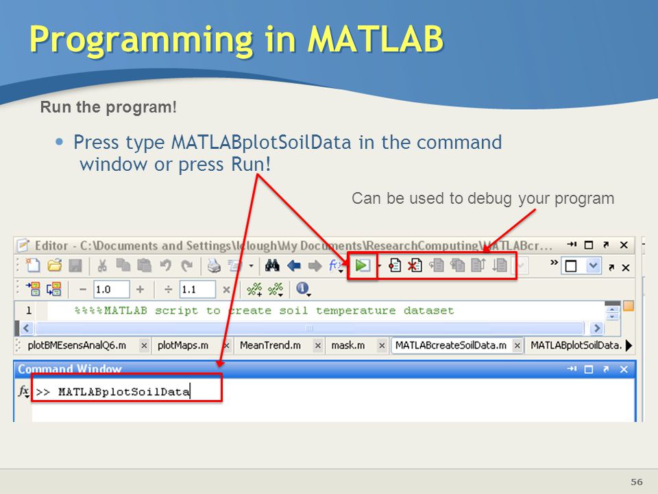 Programming in MATLAB Run the program! Press type MATLABplotSoilData in the command window or press Run!