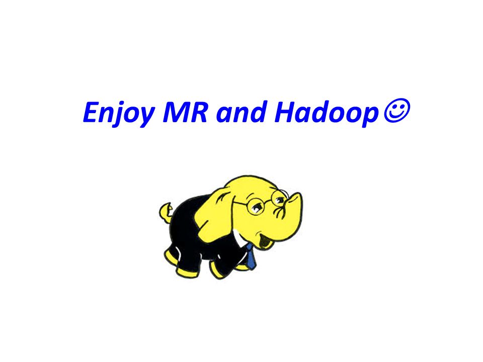 Enjoy MR and Hadoop