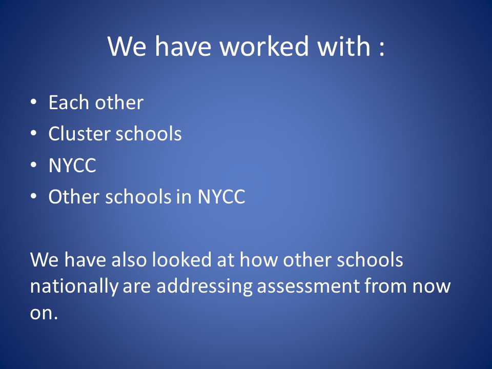 We have worked with : Each other Cluster schools NYCC