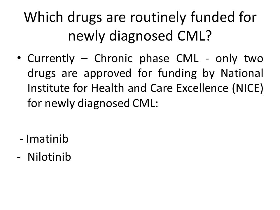 Which drugs are routinely funded for newly diagnosed CML