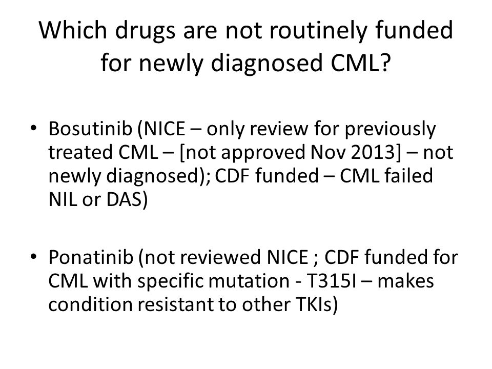 Which drugs are not routinely funded for newly diagnosed CML