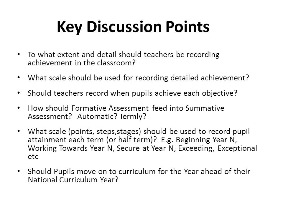 Key Discussion Points To what extent and detail should teachers be recording achievement in the classroom