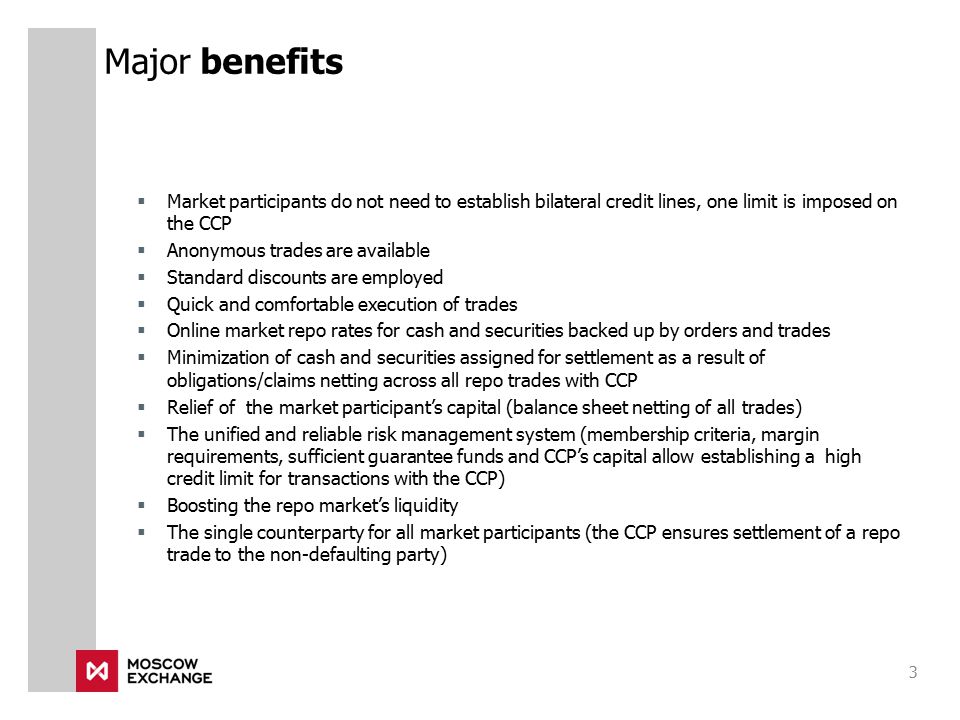 Major benefits Market participants do not need to establish bilateral credit lines, one limit is imposed on the CCP.