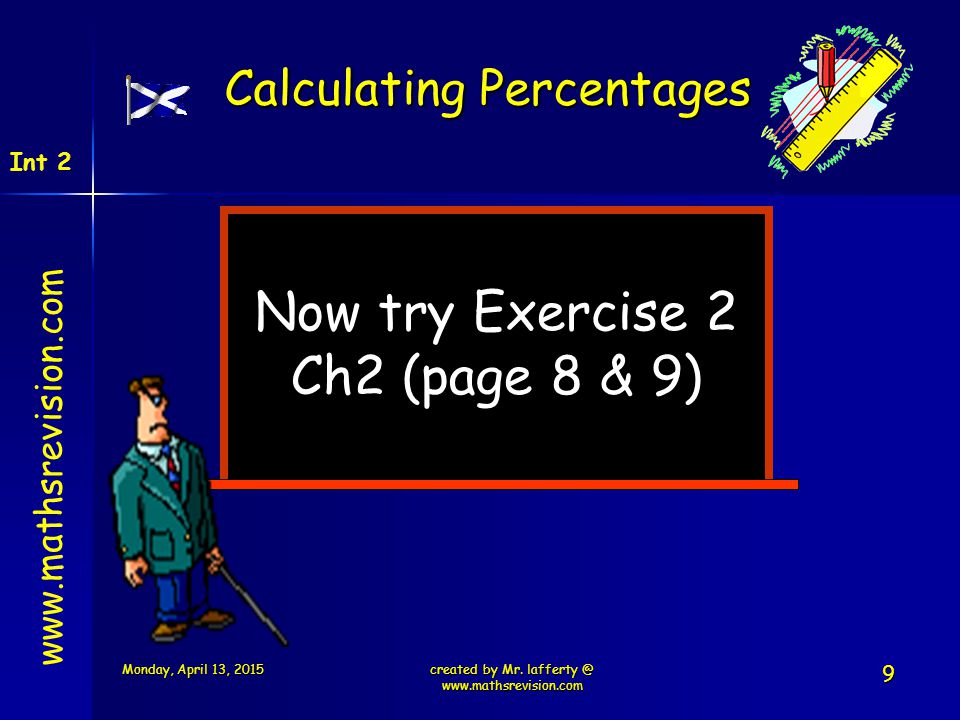 Now try Exercise 2 Ch2 (page 8 & 9) Calculating Percentages