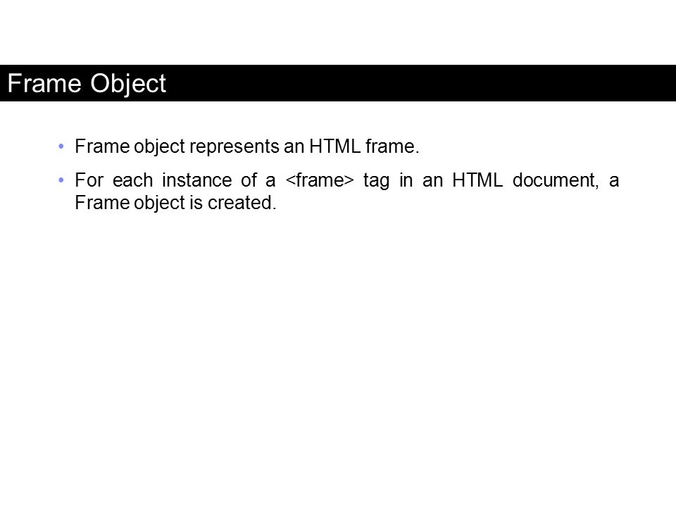 Frame Object Frame object represents an HTML frame.