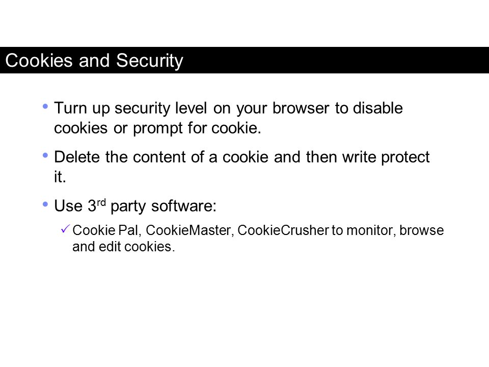 Cookies and Security Turn up security level on your browser to disable cookies or prompt for cookie.
