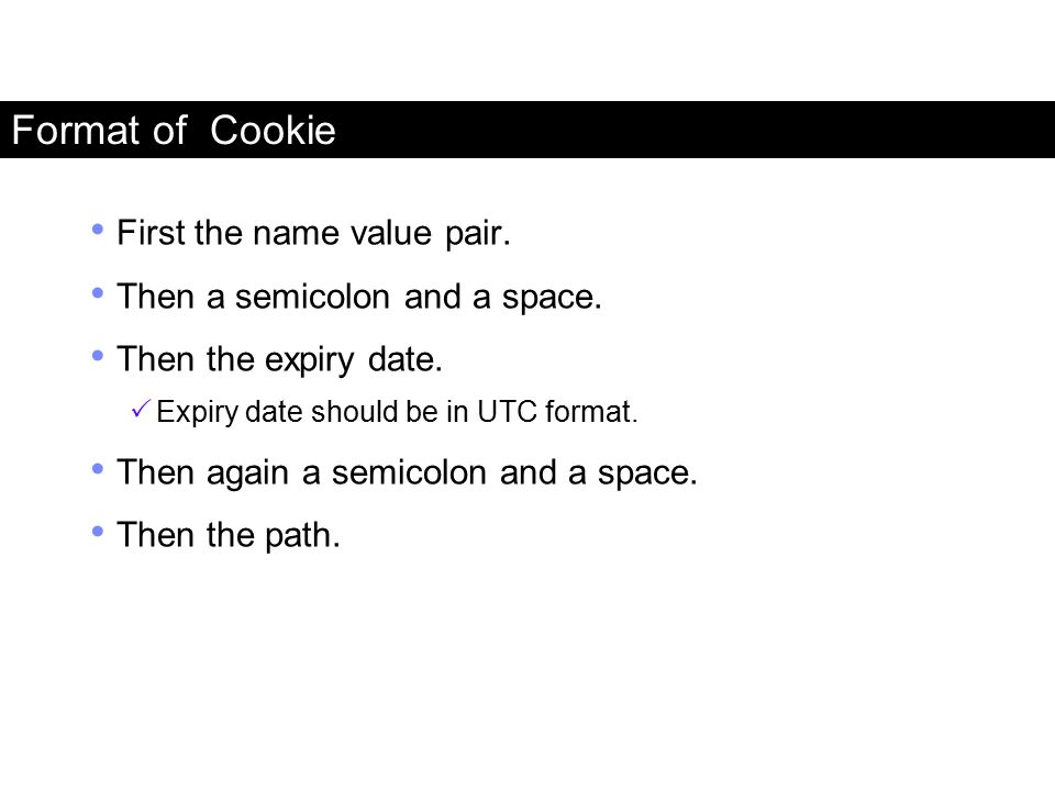 Format of Cookie First the name value pair.