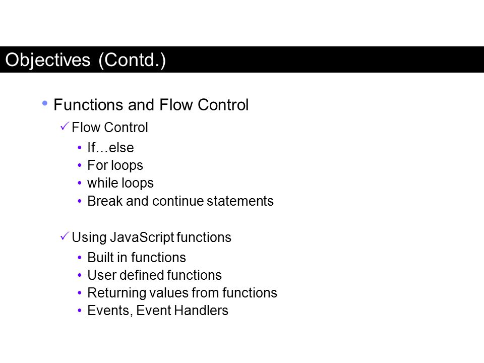 Objectives (Contd.) Functions and Flow Control Flow Control If…else