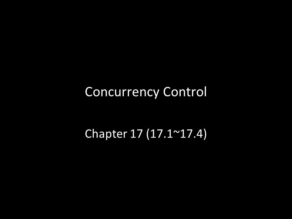 Concurrency Control Chapter 17 (17.1~17.4) 1