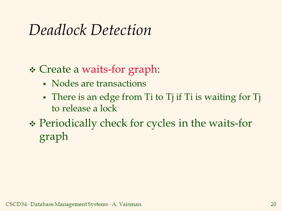Deadlock Detection Create a waits-for graph: