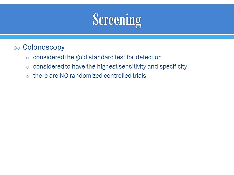 Screening Colonoscopy considered the gold standard test for detection