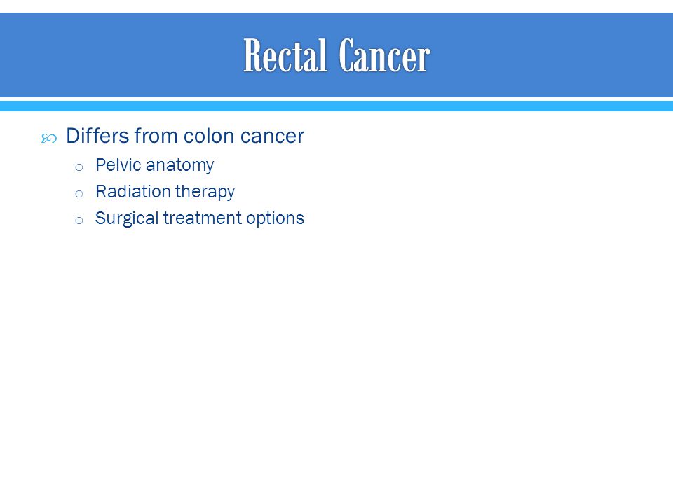 Rectal Cancer Differs from colon cancer Pelvic anatomy