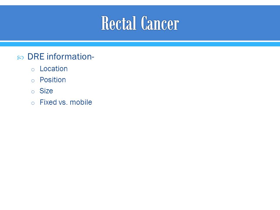 Rectal Cancer DRE information- Location Position Size Fixed vs. mobile