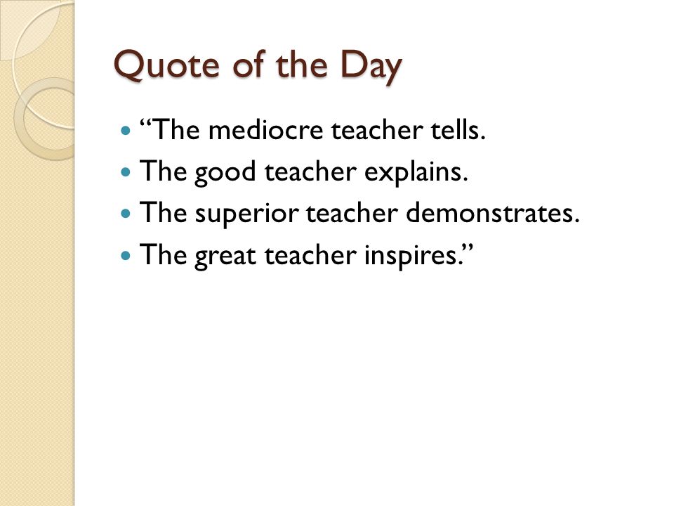 Quote of the Day The mediocre teacher tells.