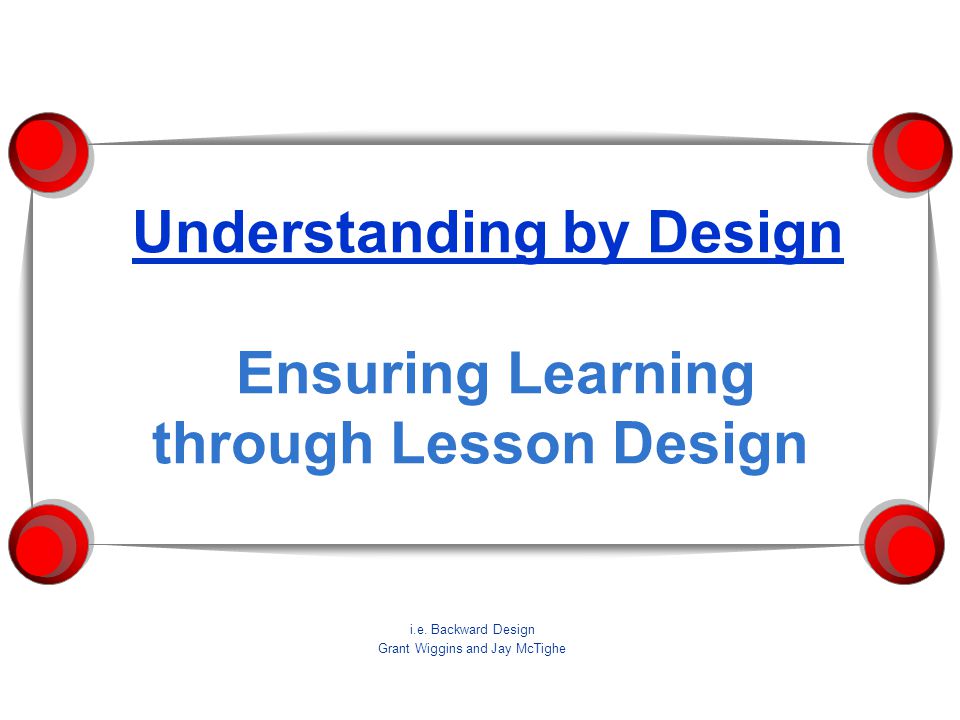 Understanding by Design Ensuring Learning through Lesson Design