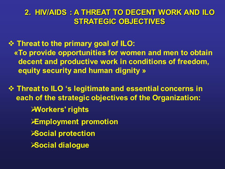 2. HIV/AIDS : A THREAT TO DECENT WORK AND ILO STRATEGIC OBJECTIVES