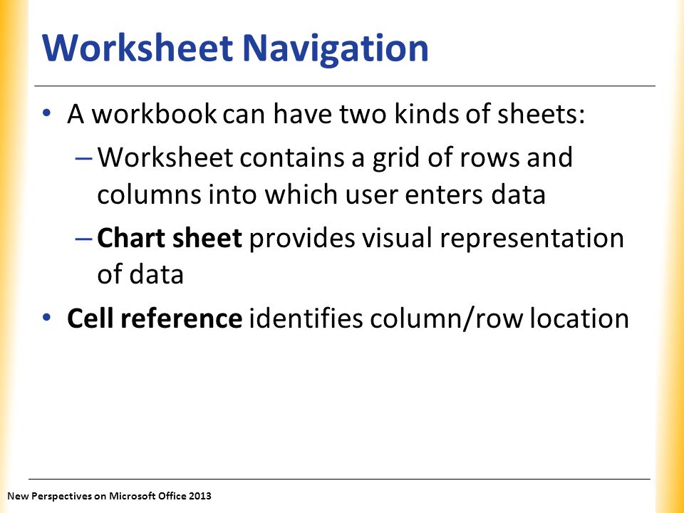 Worksheet Navigation A workbook can have two kinds of sheets: