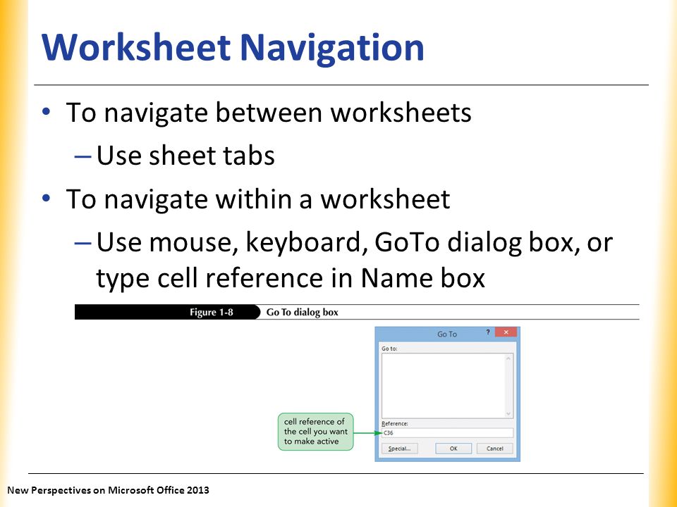 Worksheet Navigation To navigate between worksheets Use sheet tabs