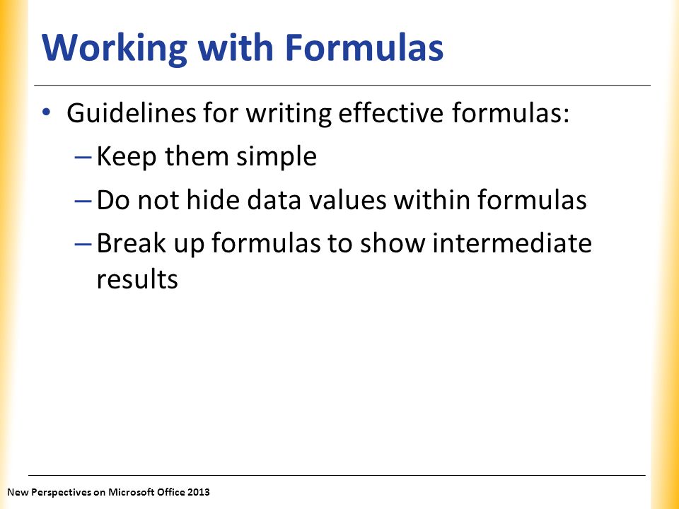 Working with Formulas Guidelines for writing effective formulas: