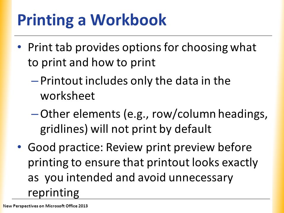 Printing a Workbook Print tab provides options for choosing what to print and how to print. Printout includes only the data in the worksheet.