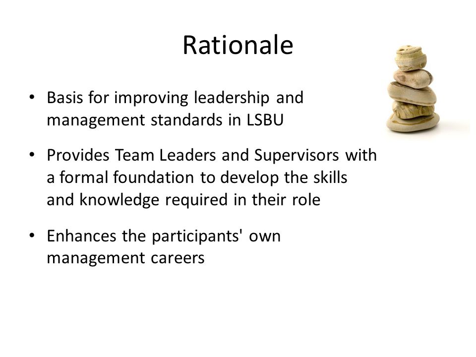 Rationale Basis for improving leadership and management standards in LSBU.