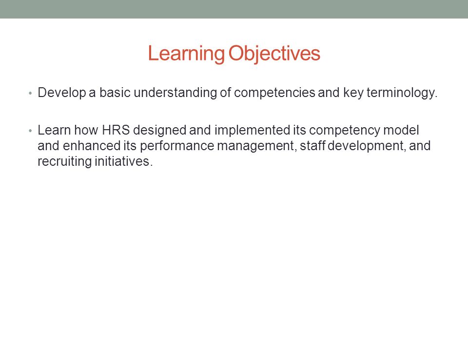Learning Objectives Develop a basic understanding of competencies and key terminology.