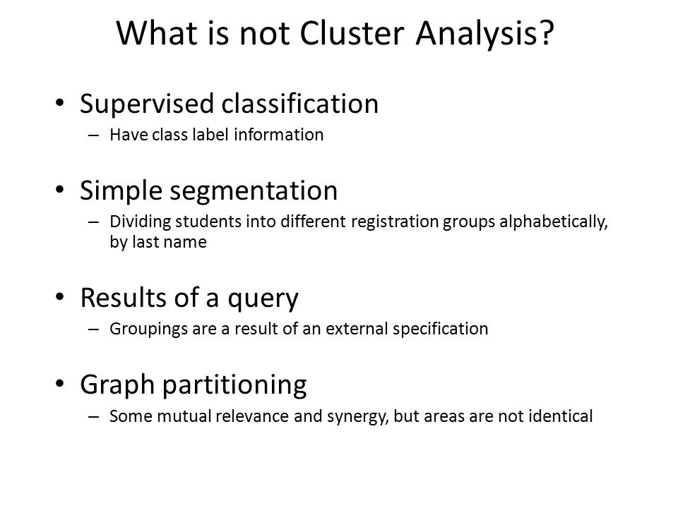 What is not Cluster Analysis