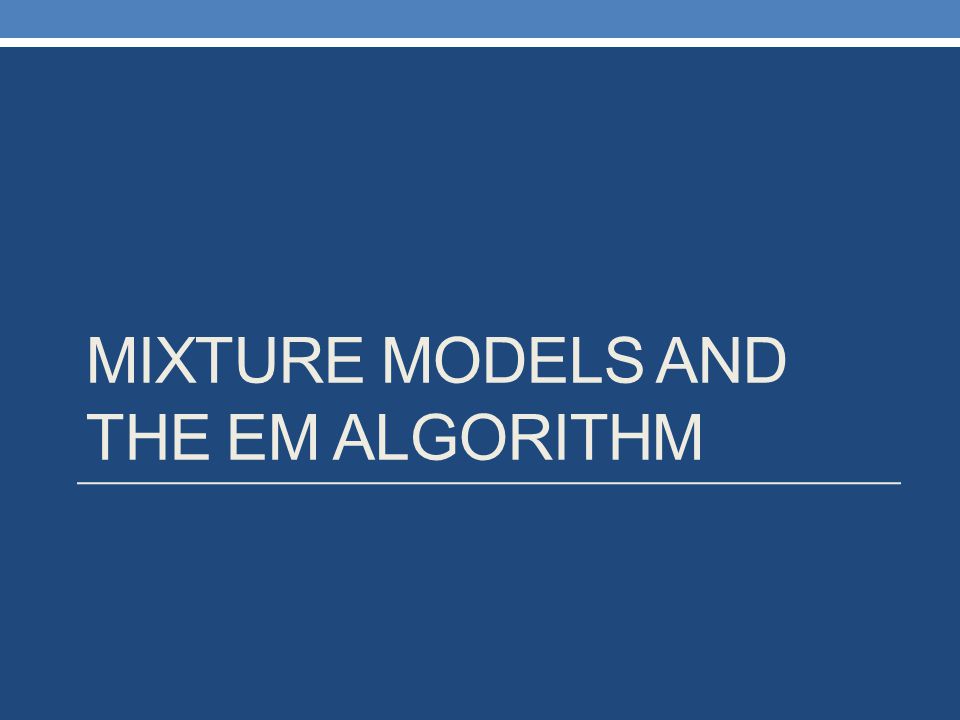 Mixture Models and the EM Algorithm