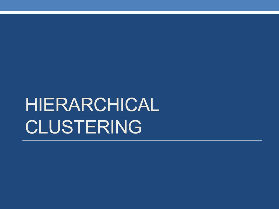 HIERARCHICAL CLUSTERING
