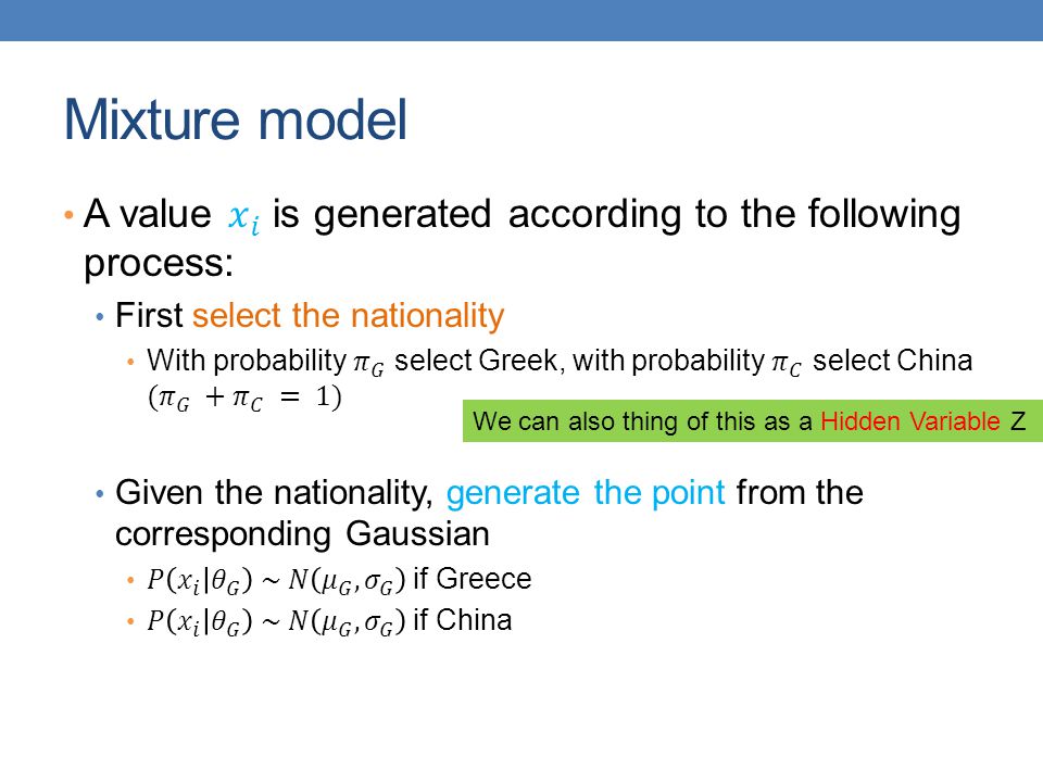 Mixture model A value 𝑥 𝑖 is generated according to the following process: First select the nationality.