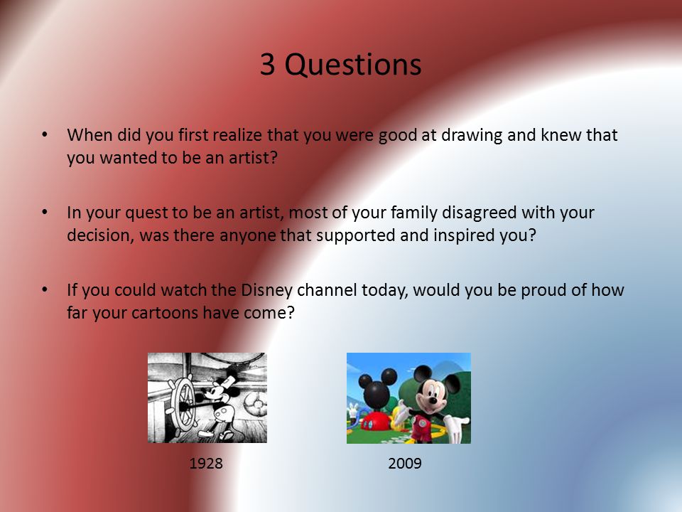 3 Questions When did you first realize that you were good at drawing and knew that you wanted to be an artist